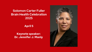 Dr. Jennifer J. Manly will be the keynote speaker at the 2025 Solomon Carter Fuller Brain Health Celebration on April 5